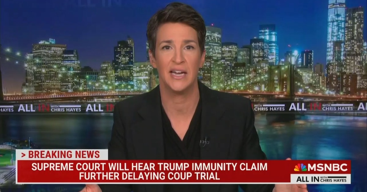 Rachel Maddow Calls Supreme Court Hearing Trump Immunity Case 'B.S.' 'Bullpucky'