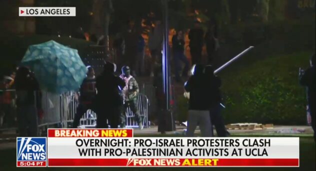 Fox Airs Shocking Footage of Pro-Israel Protestors Violently Attacking Pro-Palestine Encampment on UCLA Campus (mediaite.com)